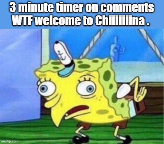 WTF Bobs confused | 3 minute timer on comments WTF welcome to Chiiiiiiina . | image tagged in memes,mocking spongebob | made w/ Imgflip meme maker