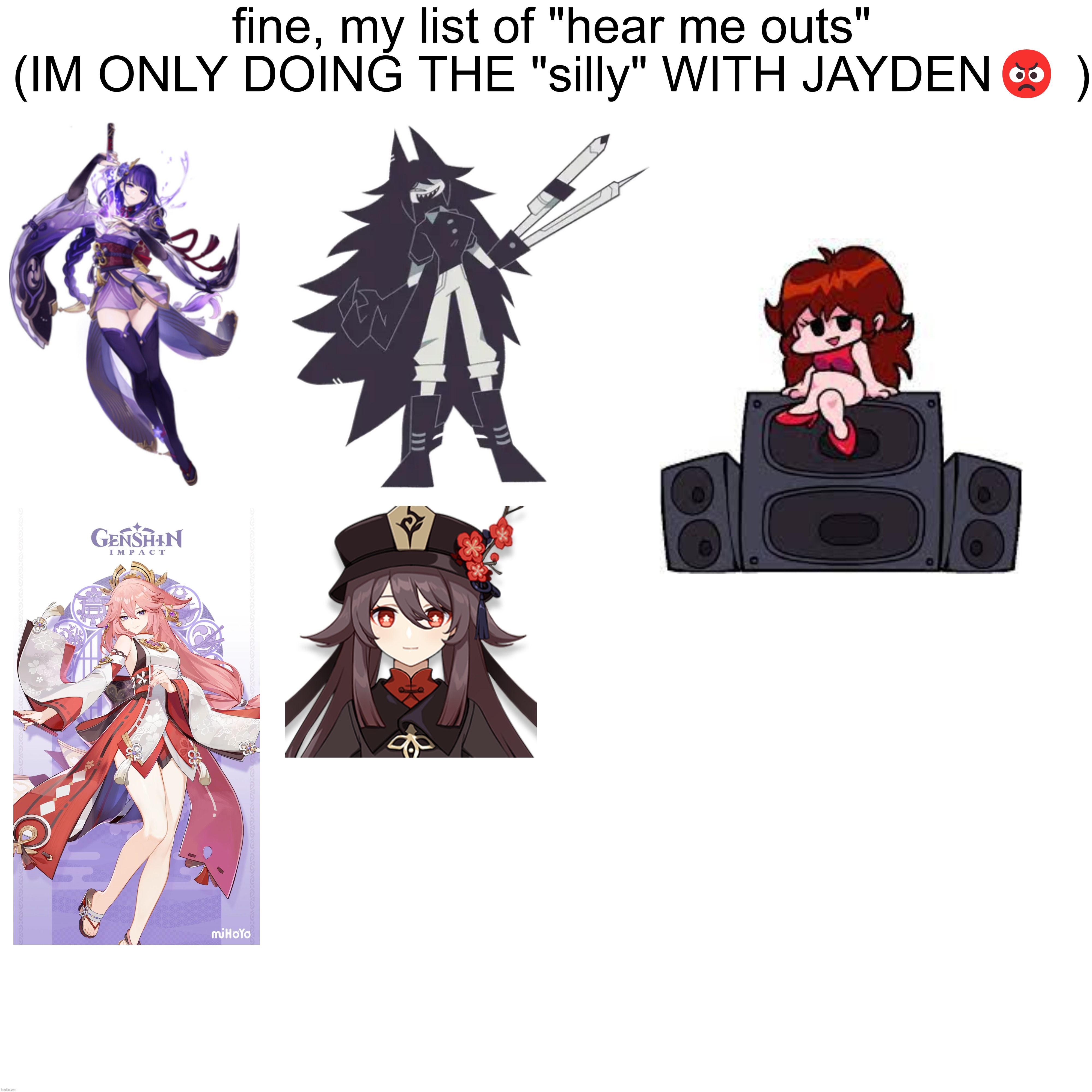 I got more but this is what I got for now (I ONLY WANNA DO THE SILLY WITH JAYDEN :3 | fine, my list of "hear me outs" (IM ONLY DOING THE "silly" WITH JAYDEN😡 ) | made w/ Imgflip meme maker