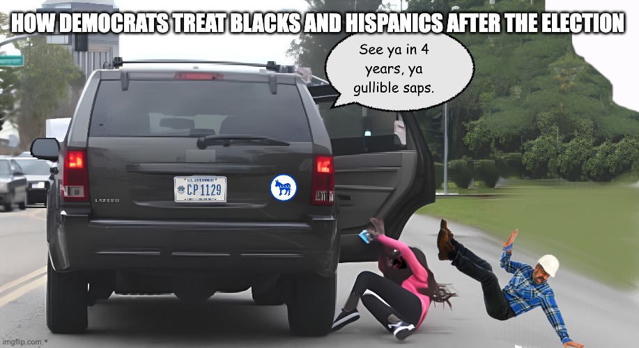 "I'll Be A President For Everybody" | HOW DEMOCRATS TREAT BLACKS AND HISPANICS AFTER THE ELECTION | image tagged in kamaliar | made w/ Imgflip meme maker