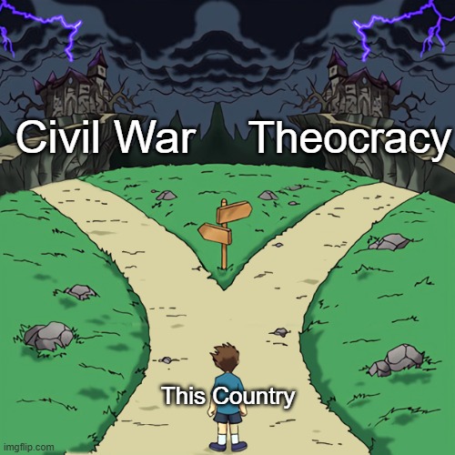 Two paths | Civil War; Theocracy; This Country | image tagged in two paths,election,2024 election | made w/ Imgflip meme maker