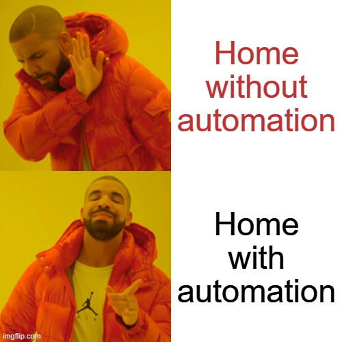 Drake Hotline Bling | Home without automation; Home with automation | image tagged in memes,drake hotline bling | made w/ Imgflip meme maker