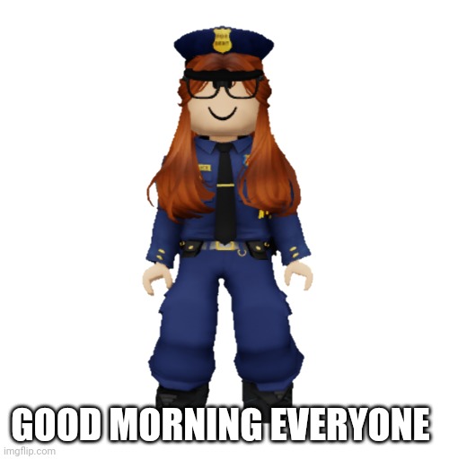 Translated "GM chat" | GOOD MORNING EVERYONE | image tagged in cc the cop,chat,cc,memes,good morning | made w/ Imgflip meme maker