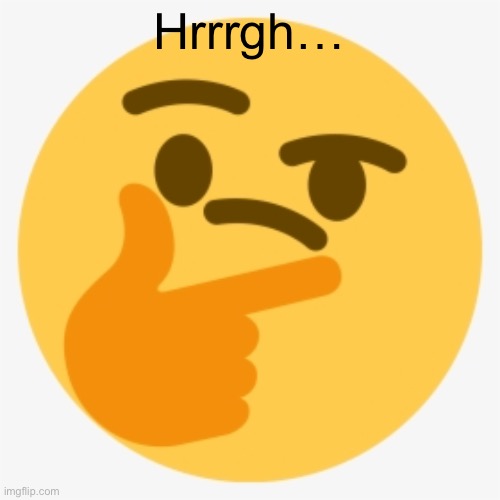 Thonk but another different version | Hrrrgh… | image tagged in thonk but another different version | made w/ Imgflip meme maker
