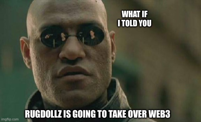 RugDollz | WHAT IF I TOLD YOU; RUGDOLLZ IS GOING TO TAKE OVER WEB3 | image tagged in memes,matrix morpheus | made w/ Imgflip meme maker