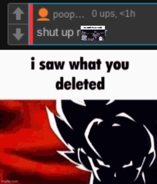 image tagged in i saw what you deleted | made w/ Imgflip meme maker