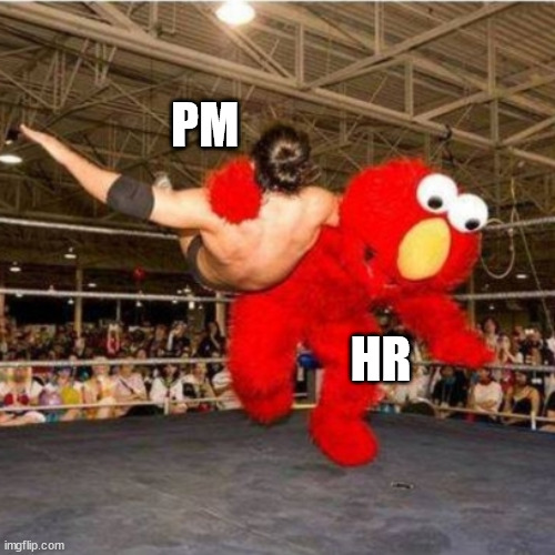 When PM meets HR | PM; HR | image tagged in elmo wrestling,project management,human resources | made w/ Imgflip meme maker
