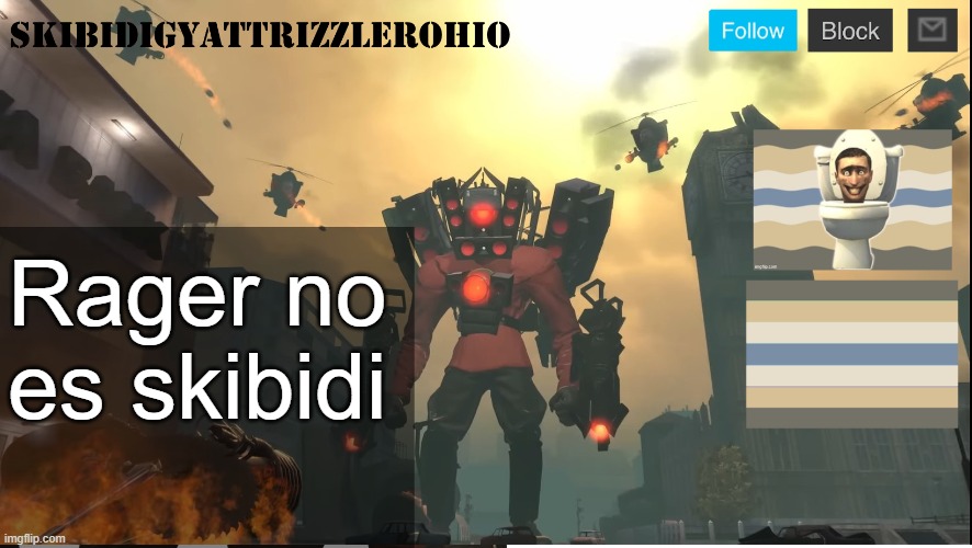 SkibidiGyattRizzlerOhio's Titan Speakernan announcement template | Rager no es skibidi | image tagged in skibidigyattrizzlerohio's titan speakernan announcement template | made w/ Imgflip meme maker