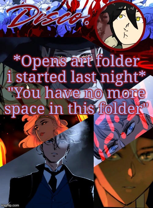 How did i do that much in an hour tf | *Opens art folder i started last night*
"You have no more space in this folder" | image tagged in disco's purple hyacinth temp | made w/ Imgflip meme maker