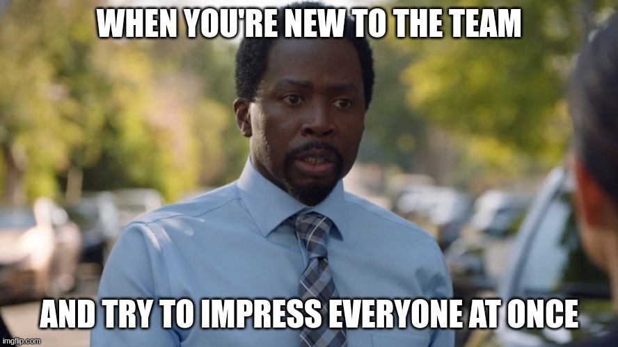 nick armstrong | WHEN YOU'RE NEW TO THE TEAM; AND TRY TO IMPRESS EVERYONE AT ONCE | image tagged in nick armstrong | made w/ Imgflip meme maker