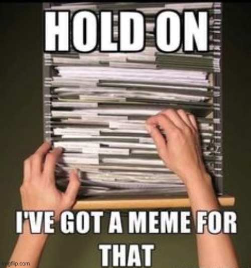 I've got a meme for that | image tagged in i've got a meme for that | made w/ Imgflip meme maker