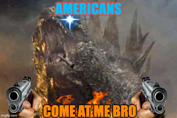 Send anyone you want, just don't send anyone you want back! | AMERICANS; COME AT ME BRO | image tagged in godzilla 2014 come at me bro | made w/ Imgflip meme maker