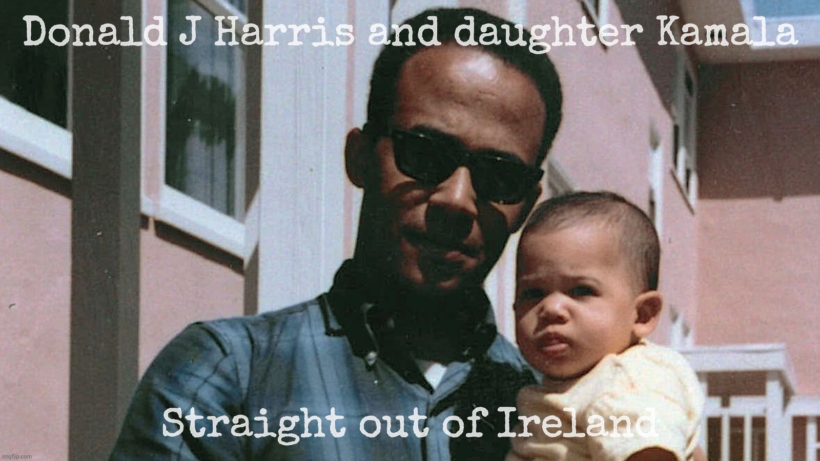 Donald J Harris and daughter Kamala; Straight out of Ireland | made w/ Imgflip meme maker