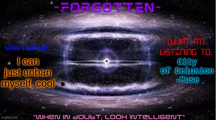 Forgotten announcement template | I can just unban myself, cool; City of Delusion -Muse | image tagged in forgotten announcement template | made w/ Imgflip meme maker