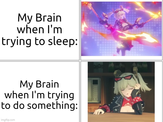 Damm you, Brain! | My Brain when I'm trying to sleep:; My Brain when I'm trying to do something: | image tagged in memes,brain | made w/ Imgflip meme maker