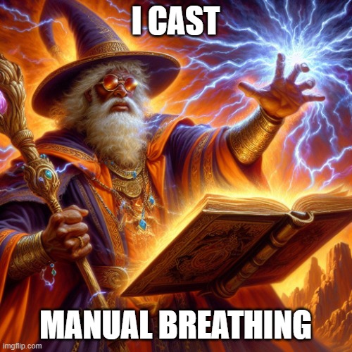 Wizard I cast | I CAST MANUAL BREATHING | image tagged in wizard i cast | made w/ Imgflip meme maker