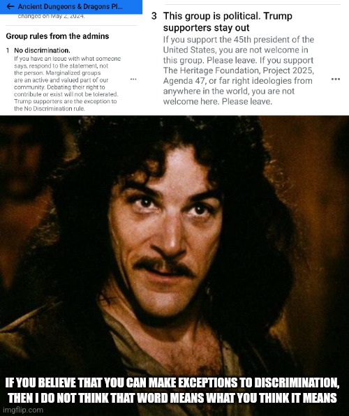 Before they kicked me out... | IF YOU BELIEVE THAT YOU CAN MAKE EXCEPTIONS TO DISCRIMINATION, THEN I DO NOT THINK THAT WORD MEANS WHAT YOU THINK IT MEANS | image tagged in memes,inigo montoya | made w/ Imgflip meme maker