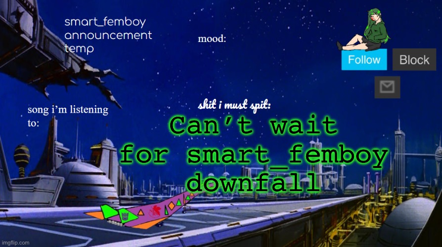 smart_femboy announcement temp | Can’t wait for smart_femboy downfall | image tagged in smart_femboy announcement temp | made w/ Imgflip meme maker