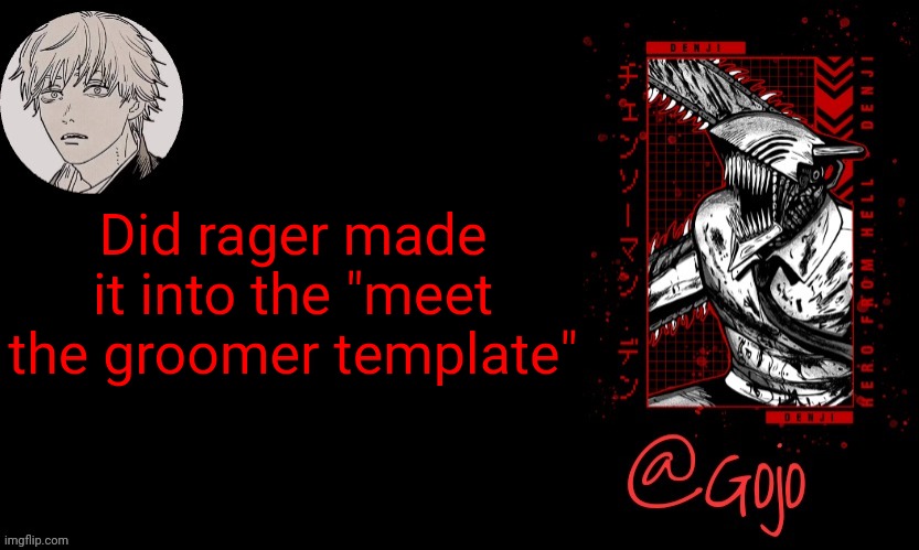 Gojo announcement template V6 | Did rager made it into the "meet the groomer template" | image tagged in gojo announcement template v6 | made w/ Imgflip meme maker