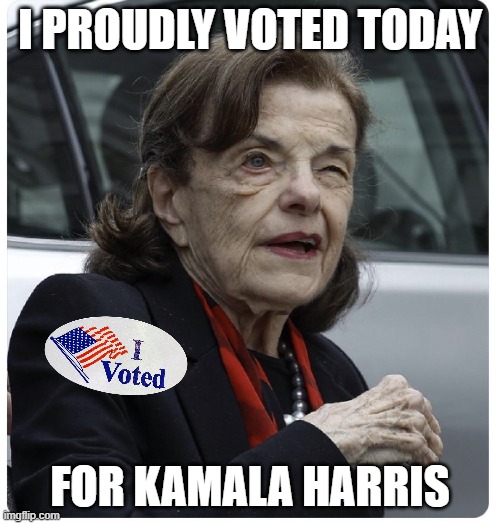 Diane Feinstein has Voted!! LOL | I PROUDLY VOTED TODAY; FOR KAMALA HARRIS | image tagged in senator diane feinstein,democrats,election,vote,dead | made w/ Imgflip meme maker