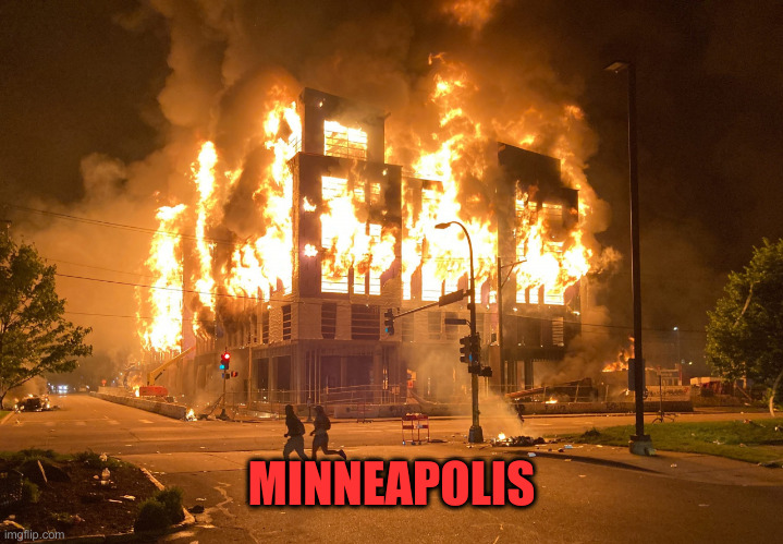 Minneapolis Riots Fire 2020 | MINNEAPOLIS | image tagged in minneapolis riots fire 2020 | made w/ Imgflip meme maker