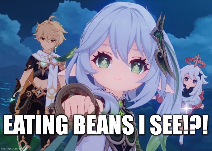 Eating BEANS I SEE! | EATING BEANS I SEE!?! | image tagged in nahida pointing you | made w/ Imgflip meme maker