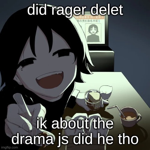 avogado6 | did rager delet; ik about the drama js did he tho | image tagged in avogado6 | made w/ Imgflip meme maker