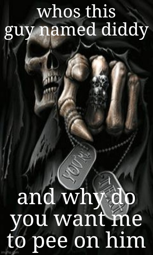 badass skeleton | whos this guy named diddy; and why do you want me to pee on him | made w/ Imgflip meme maker