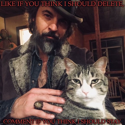 Call This A Social Experiment | LIKE IF YOU THINK I SHOULD DELETE, COMMENT IF YOU THINK I SHOULD STAY. | image tagged in theres a new sheriff in town,been debating on it for a while now,i cant promise you that im joking,i seriously need an alt bad | made w/ Imgflip meme maker