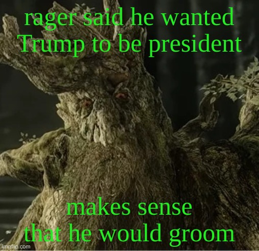 Hecate | rager said he wanted Trump to be president; makes sense that he would groom | image tagged in hecate | made w/ Imgflip meme maker