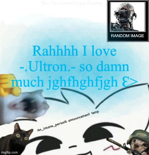 My lil announcement | Rahhhh I love -.Ultron.- so damn much jghfhghfjgh Ɛ> | image tagged in my lil announcement | made w/ Imgflip meme maker