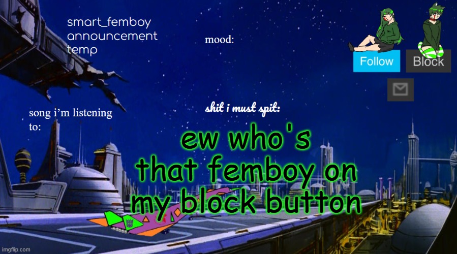 smart_femboy announcement temp v2 | ew who's that femboy on my block button | image tagged in smart_femboy announcement temp v2 | made w/ Imgflip meme maker