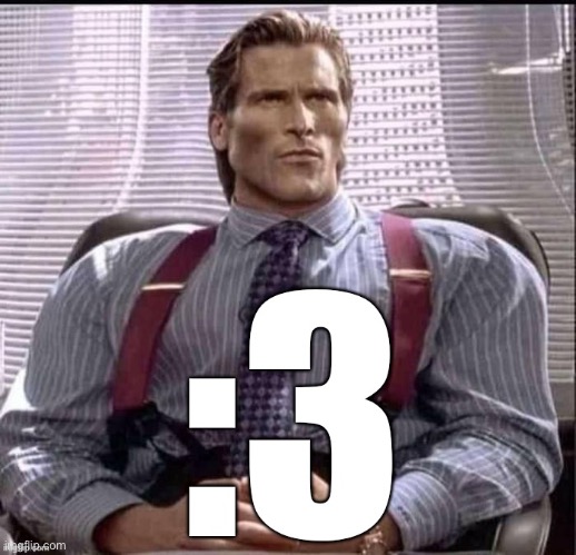Patrick Bateman :3 | image tagged in patrick bateman 3 | made w/ Imgflip meme maker