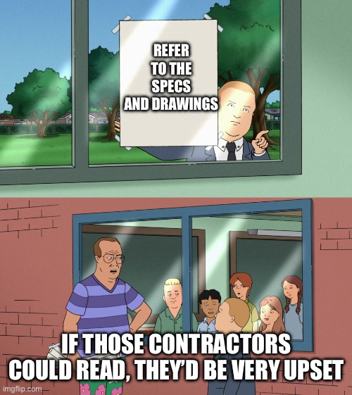 If those kids could read, they'd be very upset TEMPLATE NO SUBS | REFER TO THE SPECS AND DRAWINGS; IF THOSE CONTRACTORS COULD READ, THEY’D BE VERY UPSET | image tagged in if those kids could read they'd be very upset template no subs | made w/ Imgflip meme maker