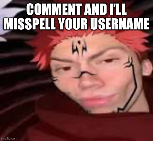 I did this before but people changed their usernames | COMMENT AND I’LL MISSPELL YOUR USERNAME | image tagged in yes | made w/ Imgflip meme maker