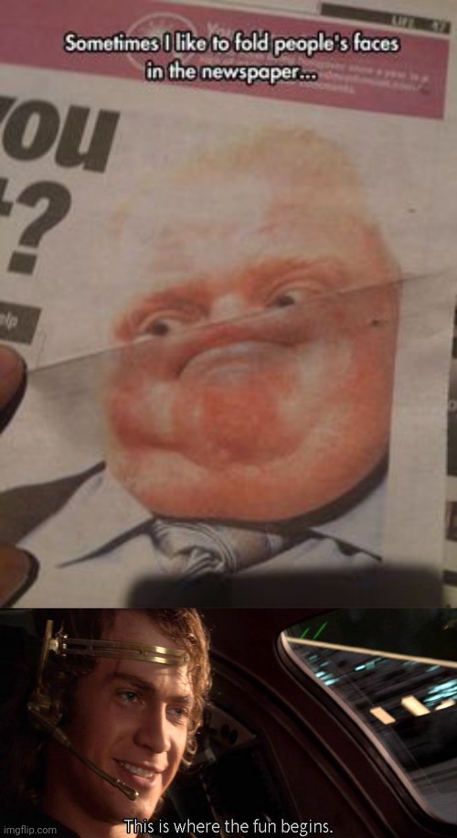 Folding faces in the newspaper | image tagged in this is where the fun begins | made w/ Imgflip meme maker