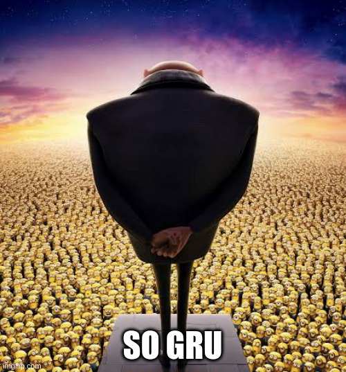 guys i have bad news | SO GRU | image tagged in guys i have bad news | made w/ Imgflip meme maker