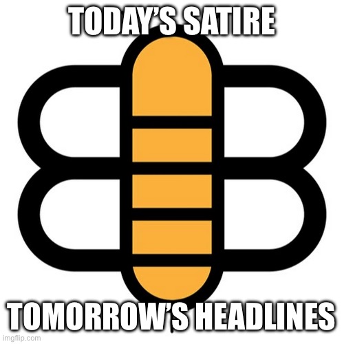 Babylon Bee | TODAY’S SATIRE; TOMORROW’S HEADLINES | image tagged in babylon bee | made w/ Imgflip meme maker