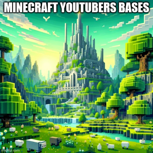 minecrft yt | MINECRAFT YOUTUBERS BASES | image tagged in minecraft mega base | made w/ Imgflip meme maker