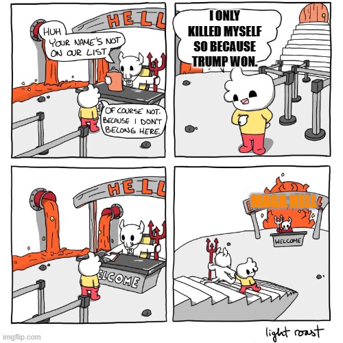 They're a Dem Hell too. | I ONLY KILLED MYSELF SO BECAUSE TRUMP WON. MAGA HELL | image tagged in extra-hell | made w/ Imgflip meme maker