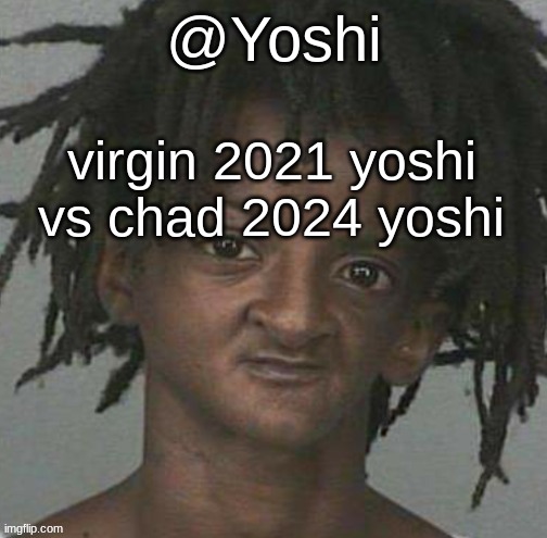 yoshi's cursed mugshot temp | virgin 2021 yoshi vs chad 2024 yoshi | image tagged in yoshi's cursed mugshot temp | made w/ Imgflip meme maker