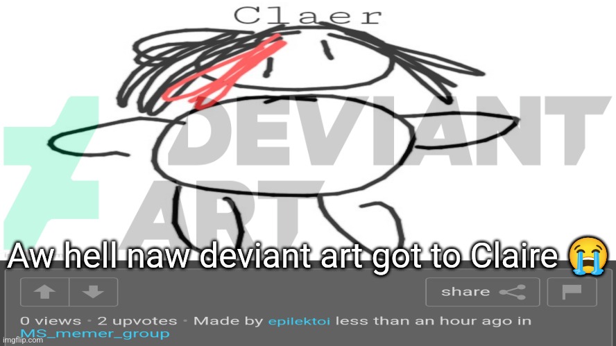 Aw hell naw deviant art got to Claire 😭 | made w/ Imgflip meme maker