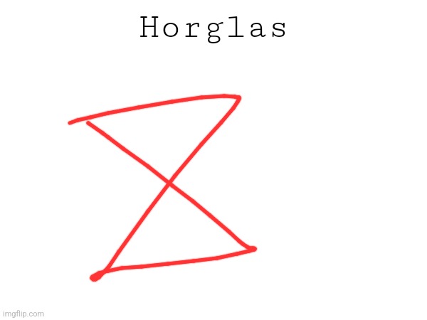Horglas | made w/ Imgflip meme maker