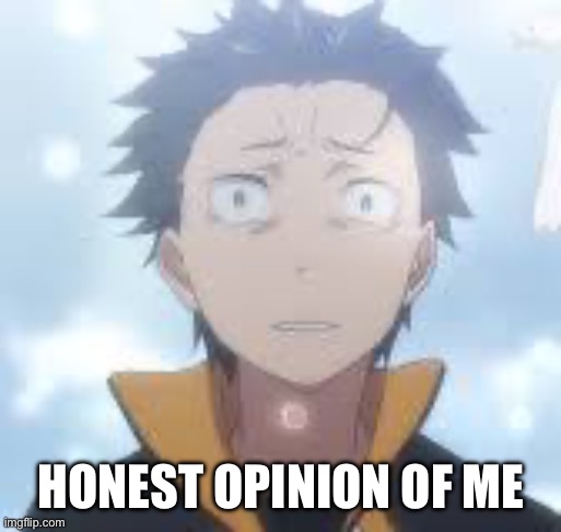 bruh can the fog come already | HONEST OPINION OF ME | image tagged in bruh can the fog come already | made w/ Imgflip meme maker