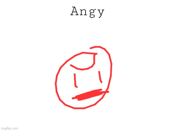 Angy | made w/ Imgflip meme maker