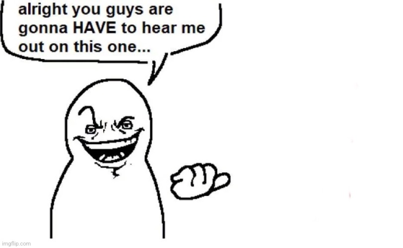 Just found this temp chat, let's all start using it | image tagged in hear me out | made w/ Imgflip meme maker