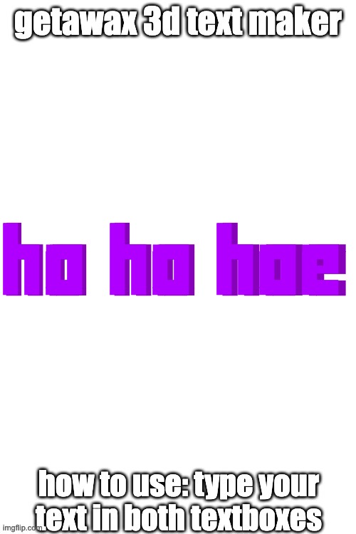 merry christma | ho ho hoe; ho ho hoe | image tagged in 3d text maker | made w/ Imgflip meme maker