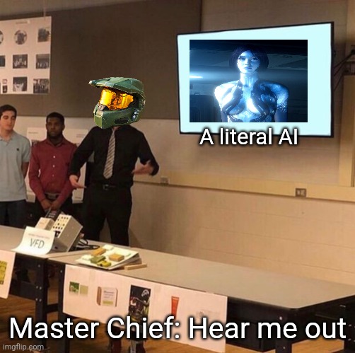 /j | A literal AI; Master Chief: Hear me out | image tagged in hear me out,halo,master chief,memes,funny memes,dank memes | made w/ Imgflip meme maker