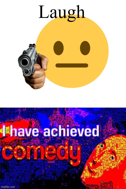 Laugh | Laugh | made w/ Imgflip meme maker