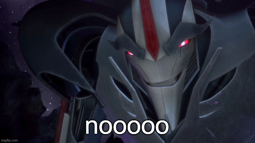 Evil Starscream | nooooo | image tagged in evil starscream | made w/ Imgflip meme maker