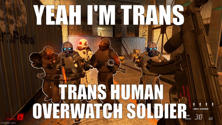 YEAH I'M TRANS; TRANS HUMAN OVERWATCH SOLDIER | made w/ Imgflip meme maker